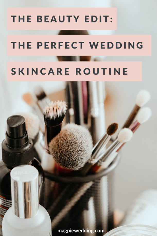 The Beauty Edit: The Perfect Wedding Skincare Routine - Magpie Wedding