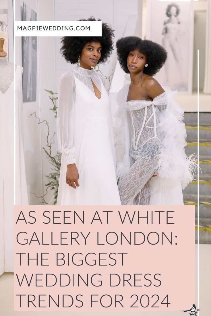 As Seen At White Gallery London: The Biggest Wedding Dress Trends For 2024