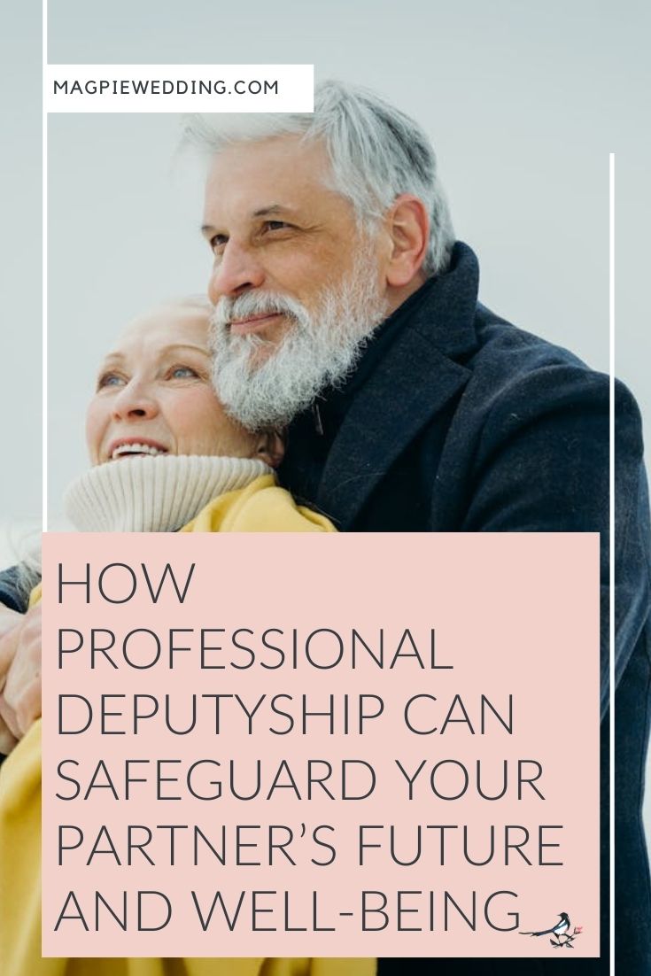 Protecting the One You Love: How Professional Deputyship Can Safeguard Your Partner’s Future and Well-Being